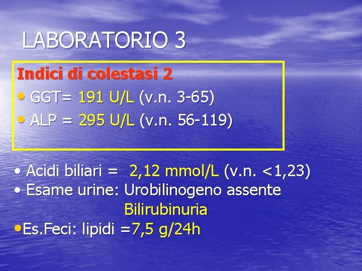 LABORATORIO 3 Indici di colestasi 2 • GGT= 191 U/L (v. n. 3 -65)