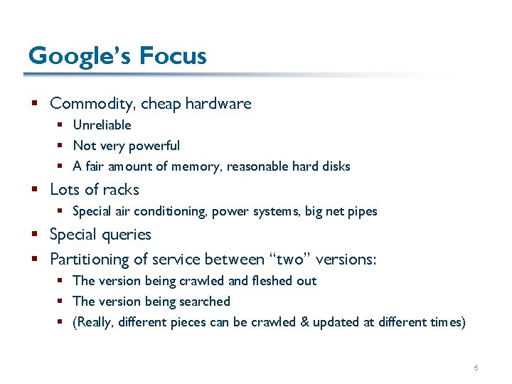 Google’s Focus § Commodity, cheap hardware § Unreliable § Not very powerful § A