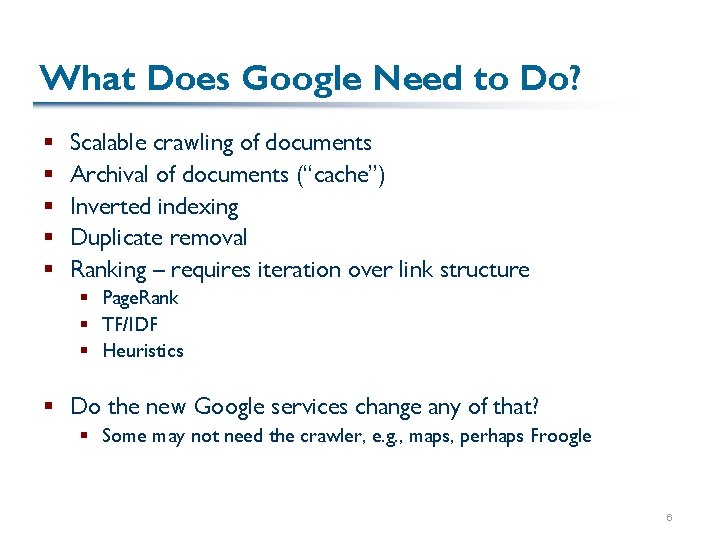 What Does Google Need to Do? § § § Scalable crawling of documents Archival