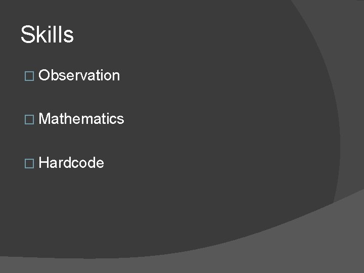 Skills � Observation � Mathematics � Hardcode 