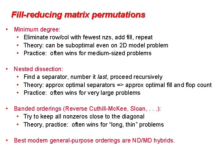 Fill-reducing matrix permutations • Minimum degree: • Eliminate row/col with fewest nzs, add fill,