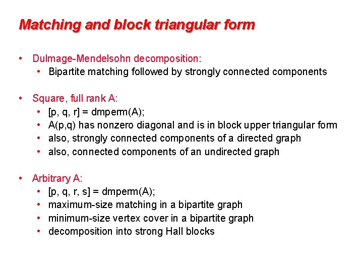 Matching and block triangular form • Dulmage-Mendelsohn decomposition: • Bipartite matching followed by strongly