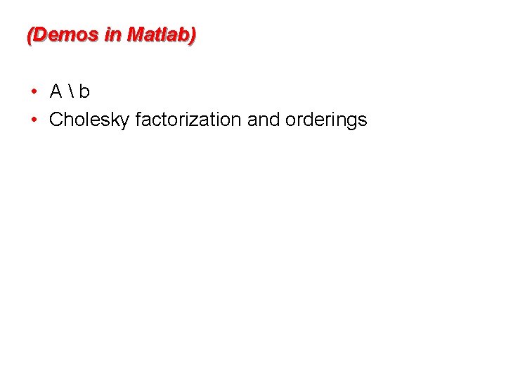 (Demos in Matlab) • Ab • Cholesky factorization and orderings 