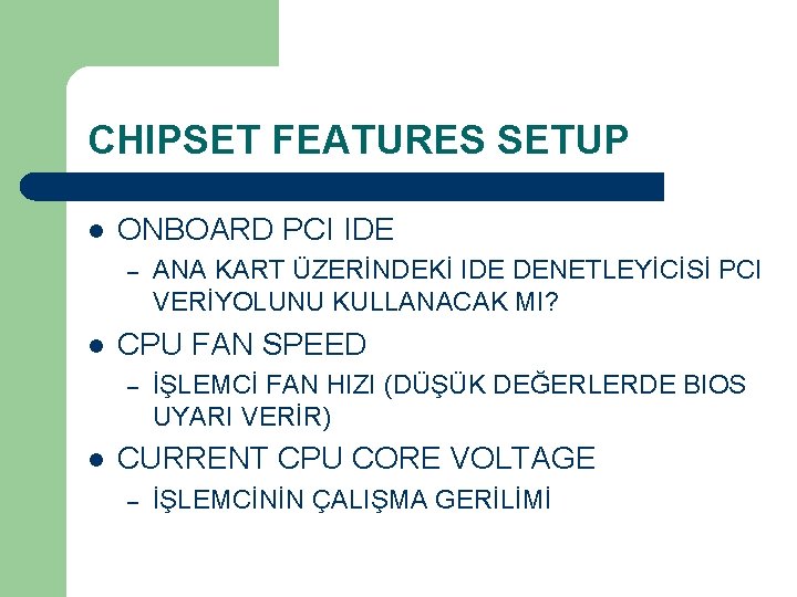 CHIPSET FEATURES SETUP l ONBOARD PCI IDE – l CPU FAN SPEED – l