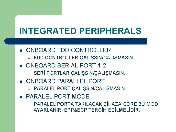 INTEGRATED PERIPHERALS l ONBOARD FDD CONTROLLER – l ONBOARD SERIAL PORT 1 -2 –