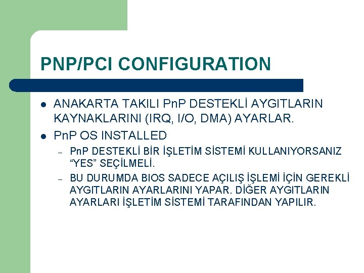 PNP/PCI CONFIGURATION l l ANAKARTA TAKILI Pn. P DESTEKLİ AYGITLARIN KAYNAKLARINI (IRQ, I/O, DMA)