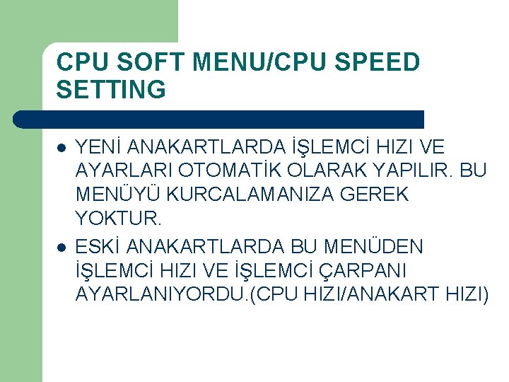 CPU SOFT MENU/CPU SPEED SETTING l l YENİ ANAKARTLARDA İŞLEMCİ HIZI VE AYARLARI OTOMATİK