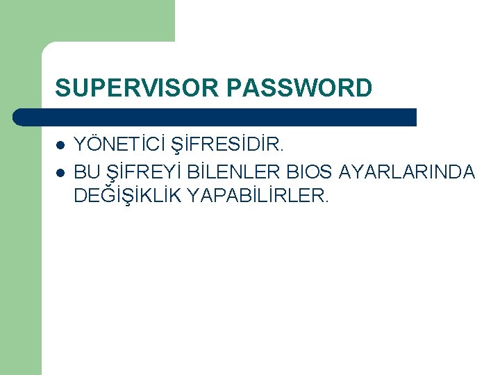 SUPERVISOR PASSWORD l l YÖNETİCİ ŞİFRESİDİR. BU ŞİFREYİ BİLENLER BIOS AYARLARINDA DEĞİŞİKLİK YAPABİLİRLER. 