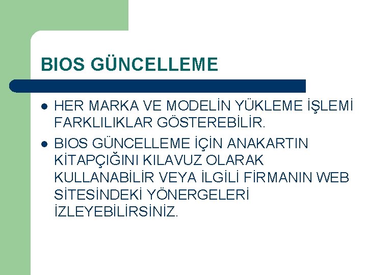 BIOS GÜNCELLEME l l HER MARKA VE MODELİN YÜKLEME İŞLEMİ FARKLILIKLAR GÖSTEREBİLİR. BIOS GÜNCELLEME