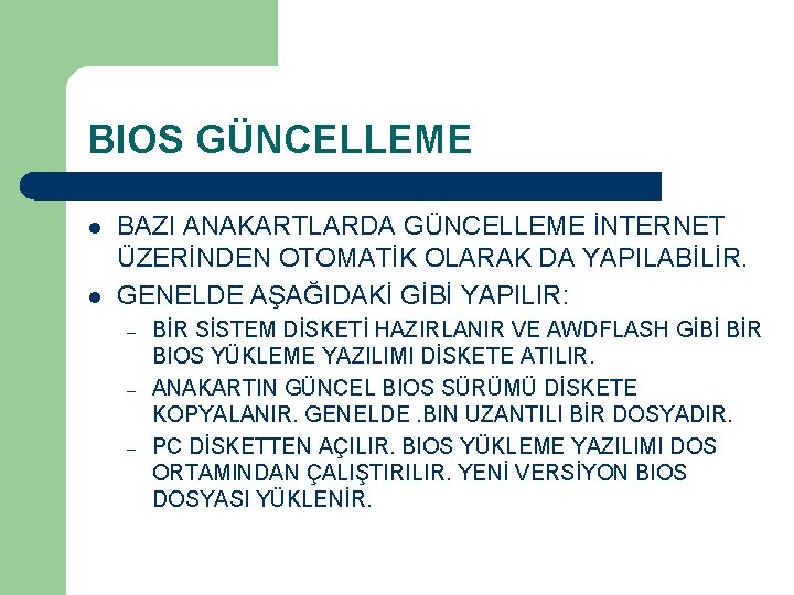 BIOS GÜNCELLEME l l BAZI ANAKARTLARDA GÜNCELLEME İNTERNET ÜZERİNDEN OTOMATİK OLARAK DA YAPILABİLİR. GENELDE