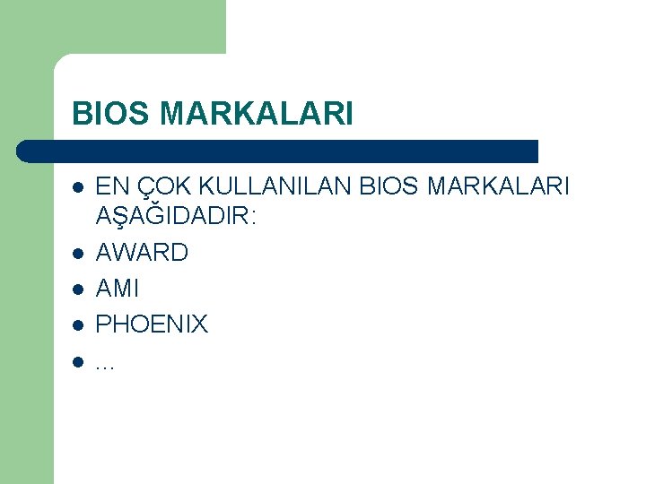 BIOS MARKALARI l l l EN ÇOK KULLANILAN BIOS MARKALARI AŞAĞIDADIR: AWARD AMI PHOENIX.