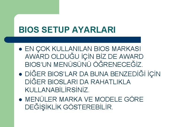 BIOS SETUP AYARLARI l l l EN ÇOK KULLANILAN BIOS MARKASI AWARD OLDUĞU İÇİN