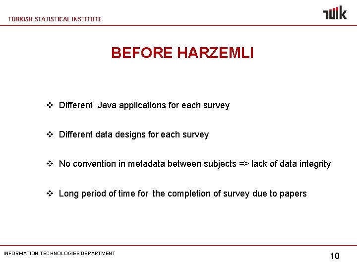 TURKISH STATISTICAL INSTITUTE BEFORE HARZEMLI v Different Java applications for each survey v Different