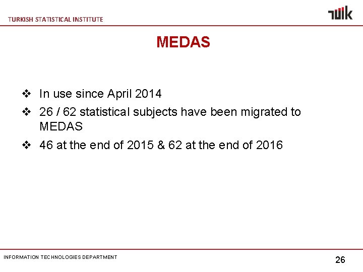 TURKISH STATISTICAL INSTITUTE MEDAS v In use since April 2014 v 26 / 62
