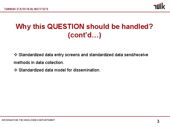 TURKISH STATISTICAL INSTITUTE Why this QUESTION should be handled? (cont’d…) v Standardized data entry