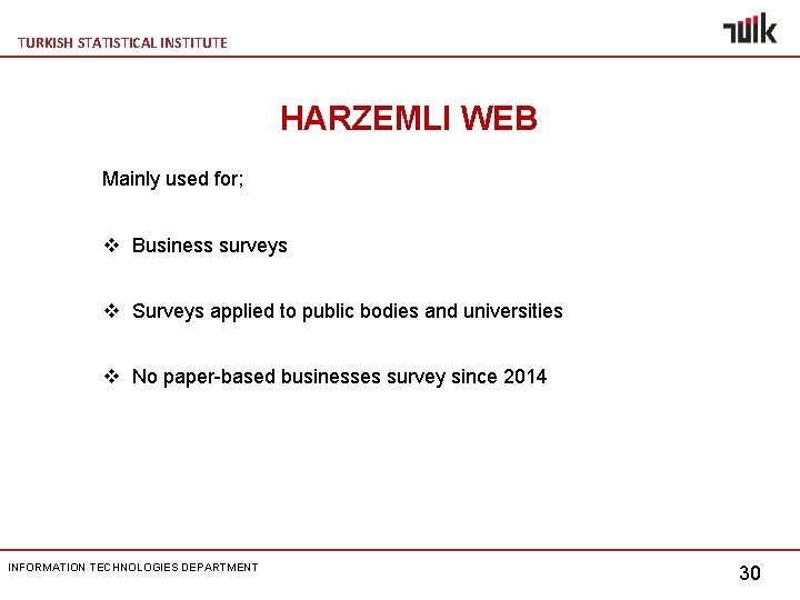 TURKISH STATISTICAL INSTITUTE HARZEMLI WEB Mainly used for; v Business surveys v Surveys applied