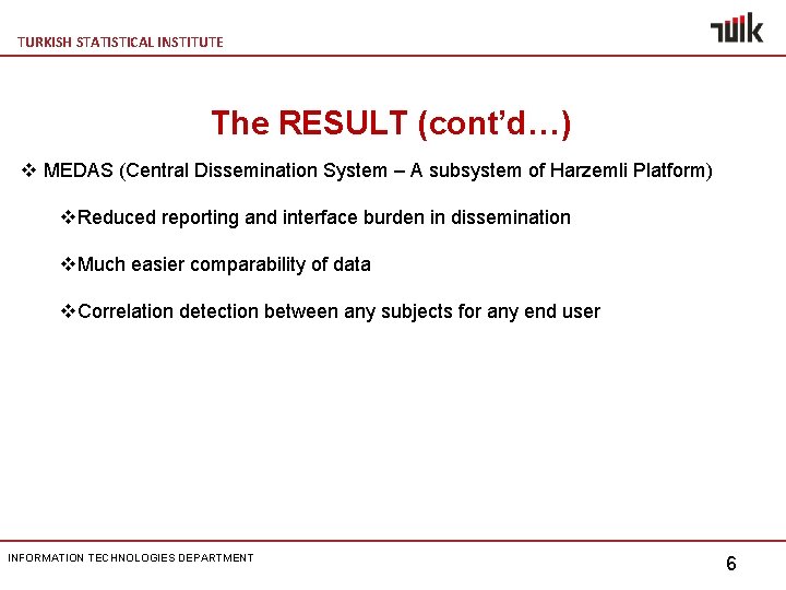 TURKISH STATISTICAL INSTITUTE The RESULT (cont’d…) v MEDAS (Central Dissemination System – A subsystem