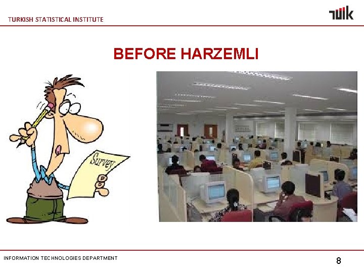 TURKISH STATISTICAL INSTITUTE BEFORE HARZEMLI INFORMATION TECHNOLOGIES DEPARTMENT 8 