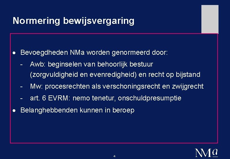 Normering bewijsvergaring · Bevoegdheden NMa worden genormeerd door: - Awb: beginselen van behoorlijk bestuur