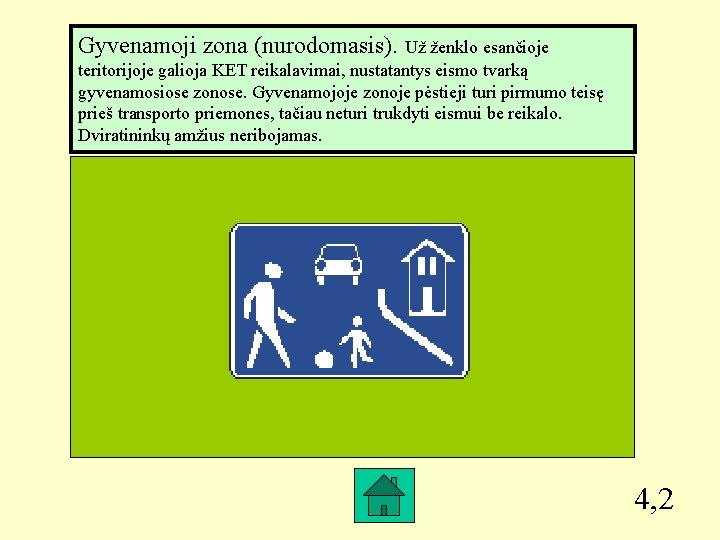 Gyvenamoji zona (nurodomasis). Už ženklo esančioje teritorijoje galioja KET reikalavimai, nustatantys eismo tvarką gyvenamosiose