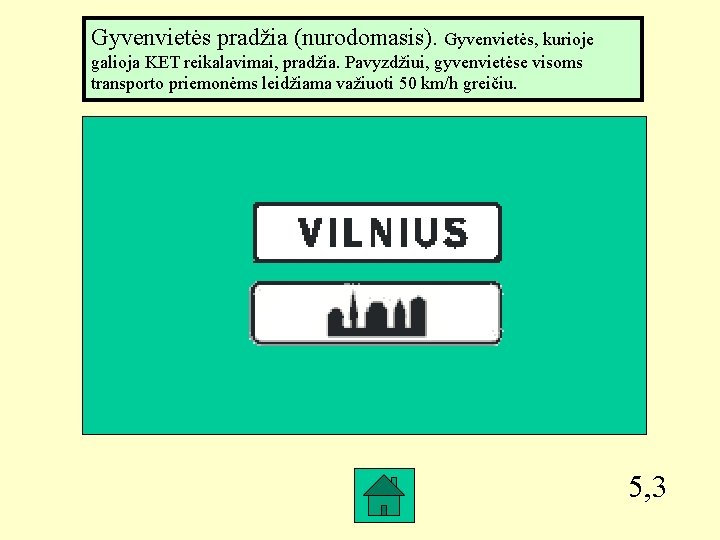 Gyvenvietės pradžia (nurodomasis). Gyvenvietės, kurioje galioja KET reikalavimai, pradžia. Pavyzdžiui, gyvenvietėse visoms transporto priemonėms