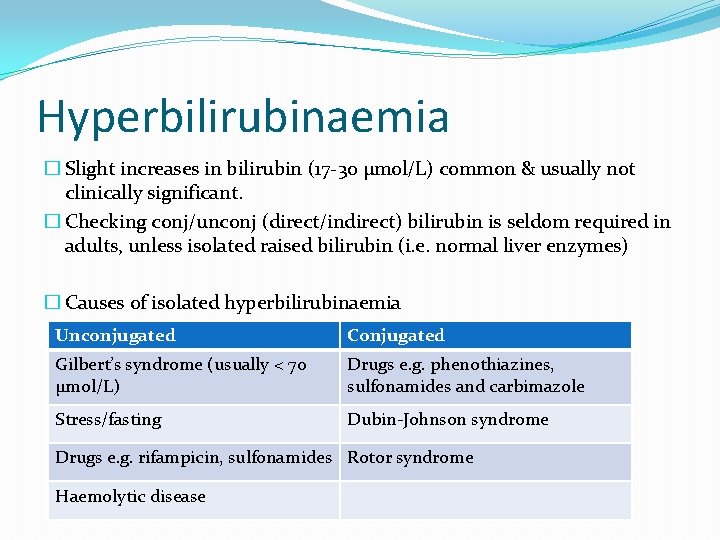 Hyperbilirubinaemia � Slight increases in bilirubin (17 -30 µmol/L) common & usually not clinically