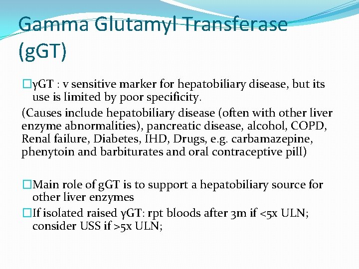 Gamma Glutamyl Transferase (g. GT) �γGT : v sensitive marker for hepatobiliary disease, but Gamma Glutamyl Transferase (g. GT) �γGT : v sensitive marker for hepatobiliary disease, but