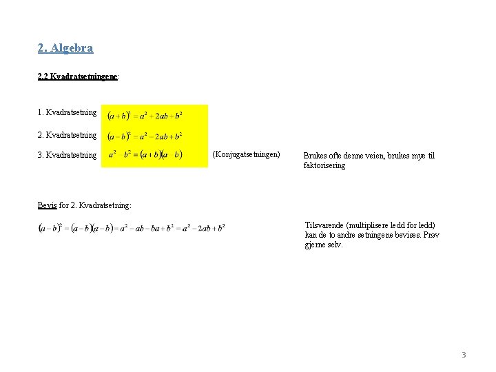 2. Algebra 2. 2 Kvadratsetningene: 1. Kvadratsetning 2. Kvadratsetning 3. Kvadratsetning (Konjugatsetningen) Brukes ofte