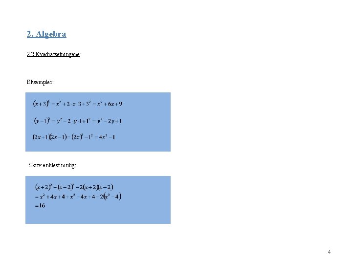 2. Algebra 2. 2 Kvadratsetningene: Eksempler: Skriv enklest mulig: 4 