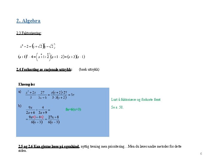 2. Algebra 2. 3 Faktorisering: 2. 4 Forkorting av rasjonale uttrykk: (brøk uttrykk) Eksempler