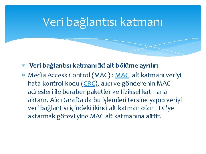 Veri bağlantısı katmanı iki alt bölüme ayrılır: Media Access Control (MAC) : MAC alt