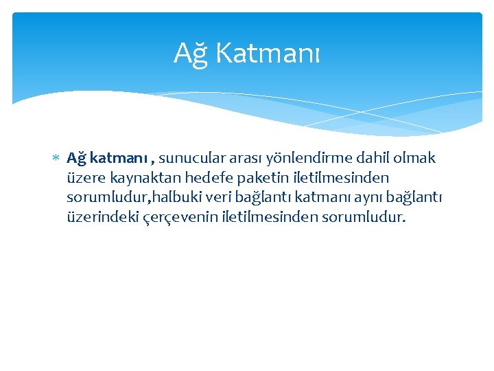 Ağ Katmanı Ağ katmanı , sunucular arası yönlendirme dahil olmak üzere kaynaktan hedefe paketin