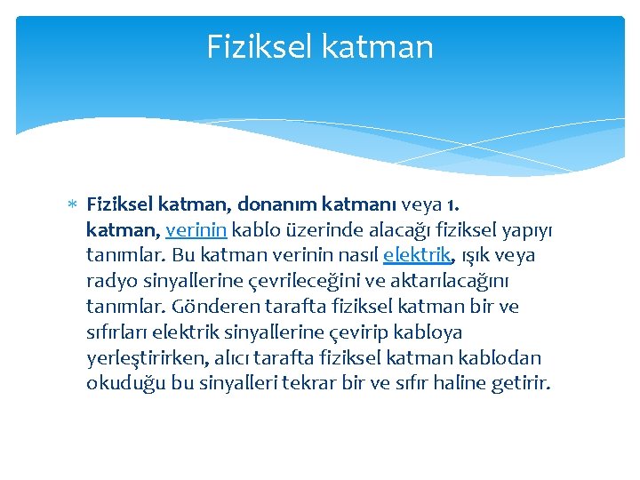 Fiziksel katman Fiziksel katman, donanım katmanı veya 1. katman, verinin kablo üzerinde alacağı fiziksel