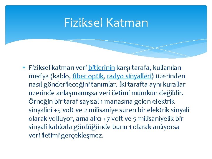 Fiziksel Katman Fiziksel katman veri bitlerinin karşı tarafa, kullanılan medya (kablo, fiber optik, radyo