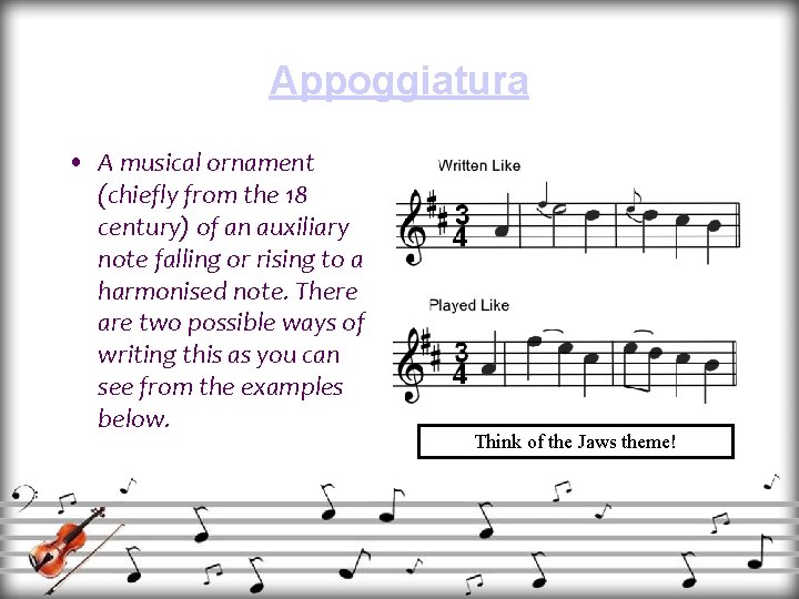 Appoggiatura • A musical ornament (chiefly from the 18 century) of an auxiliary note