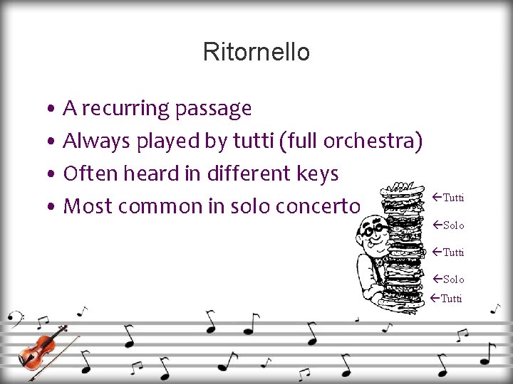 Ritornello • A recurring passage • Always played by tutti (full orchestra) • Often