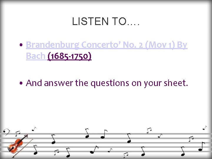 LISTEN TO…. • Brandenburg Concerto’ No. 2 (Mov 1) By Bach (1685 -1750) •