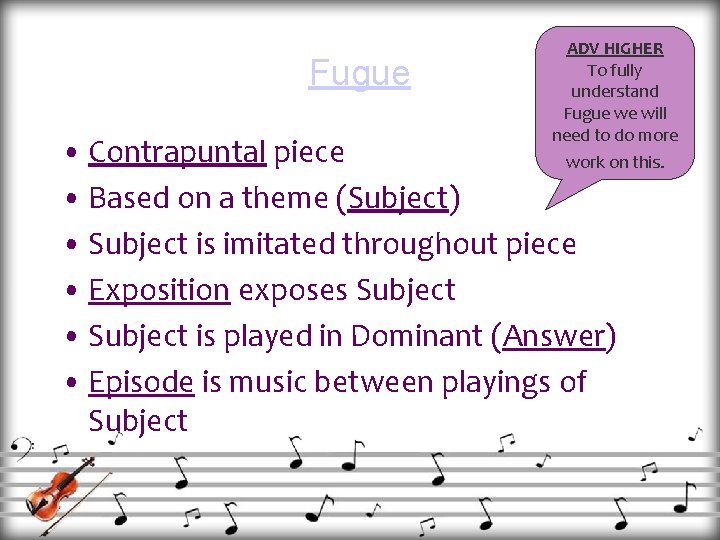 Fugue ADV HIGHER To fully understand Fugue we will need to do more •