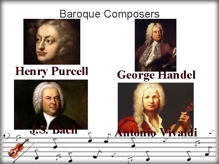 Baroque Composers Henry Purcell George Handel J. S. Bach Antonio Vivaldi 