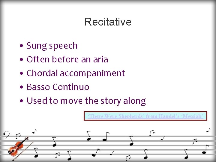 Recitative • Sung speech • Often before an aria • Chordal accompaniment • Basso