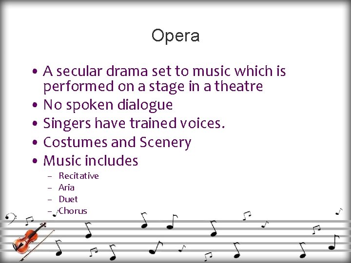Opera • A secular drama set to music which is performed on a stage