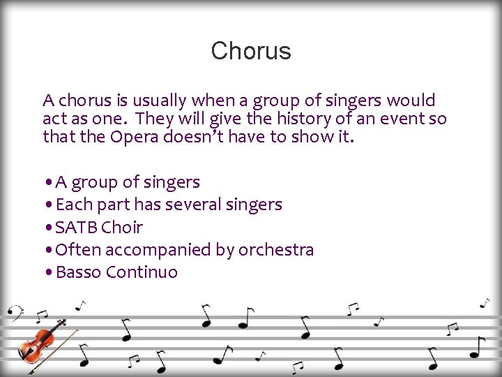 Chorus A chorus is usually when a group of singers would act as one.