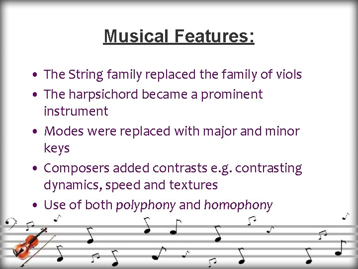 Musical Features: • The String family replaced the family of viols • The harpsichord