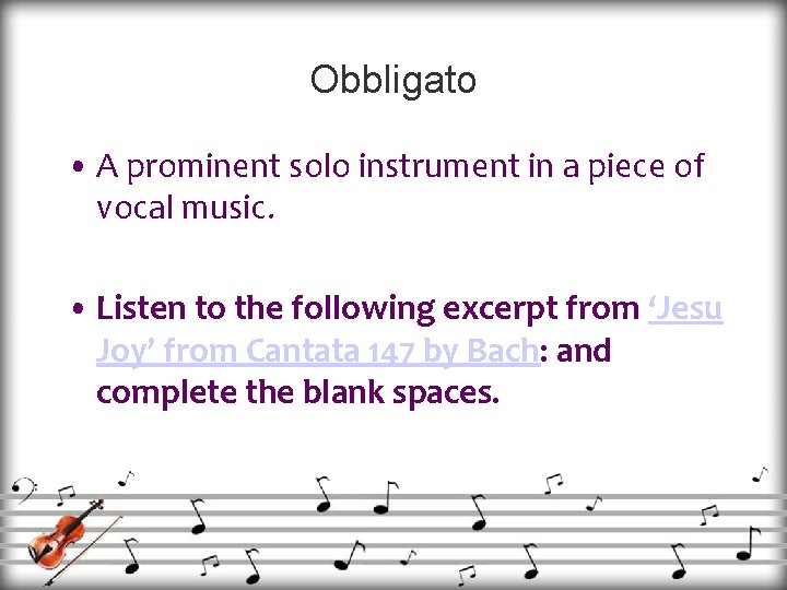 Obbligato • A prominent solo instrument in a piece of vocal music. • Listen