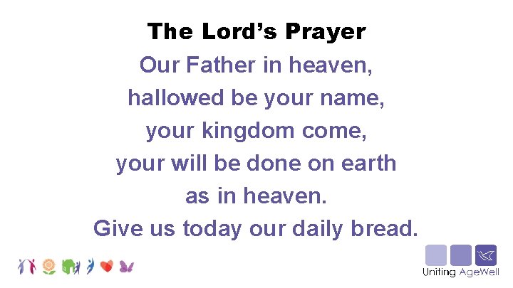 The Lord’s Prayer Our Father in heaven, hallowed be your name, your kingdom come,