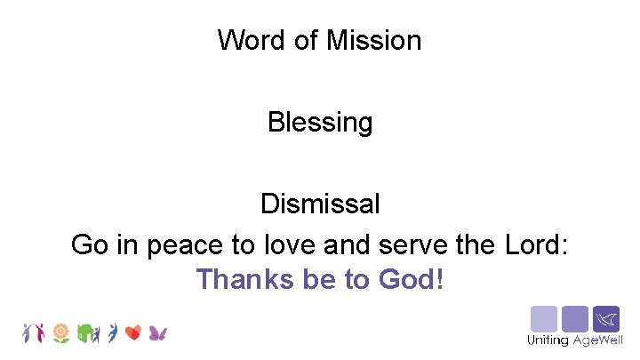 Word of Mission Blessing Dismissal Go in peace to love and serve the Lord: