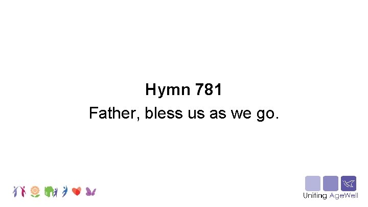 Hymn 781 Father, bless us as we go. 