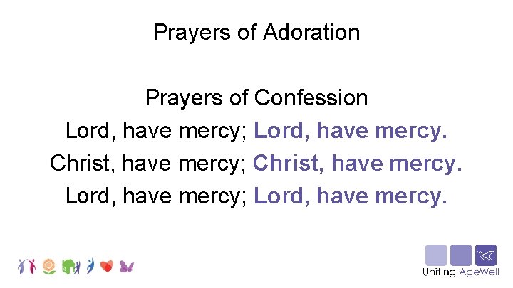 Prayers of Adoration Prayers of Confession Lord, have mercy; Lord, have mercy. Christ, have