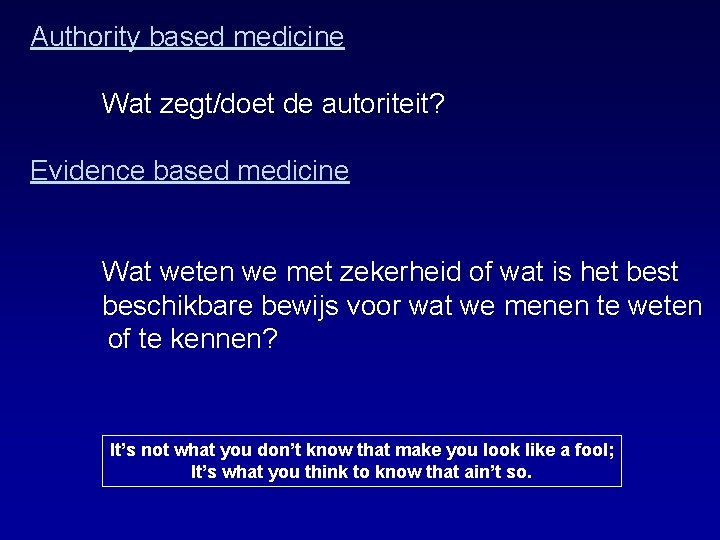 Authority based medicine Wat zegt/doet de autoriteit? Evidence based medicine Wat weten we met