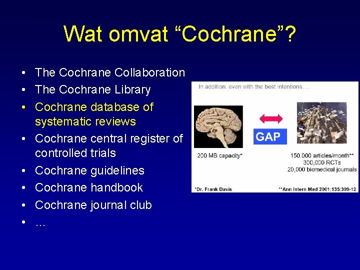 Wat omvat “Cochrane”? • The Cochrane Collaboration • The Cochrane Library • Cochrane database